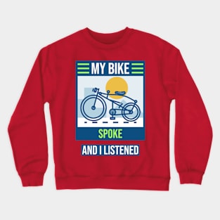 My Bike Spoke to Me and I Listened Biking Enthusiast Crewneck Sweatshirt